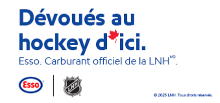 Esso. Dévoués au hockey d’ici. Carburant officiel de la LNHMD .