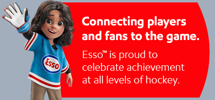 Connecting players and fans to the game. Esso is proud to celebrate achievement at all levels of hockey.