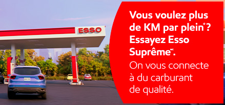 Vous voulez plus de KM par plein*? Essayez Esso Suprême. On vous connecte à  du carburant de qualité.